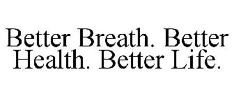 BETTER BREATH. BETTER HEALTH. BETTER LIFE.