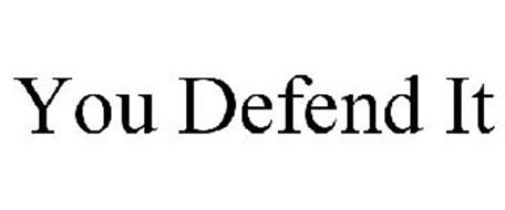 YOU DEFEND IT