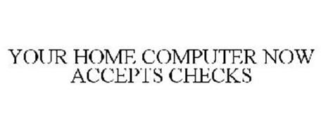 YOUR HOME COMPUTER NOW ACCEPTS CHECKS