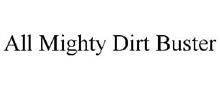 ALL MIGHTY DIRT BUSTER