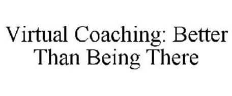 VIRTUAL COACHING: BETTER THAN BEING THERE