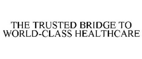 THE TRUSTED BRIDGE TO WORLD-CLASS HEALTHCARE