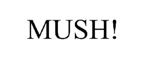 MUSH!