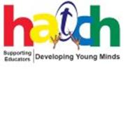 HATCH SUPPORTING EDUCATORS DEVELOPING YOUNG MINDS