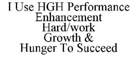 I USE HGH PERFORMANCE ENHANCEMENT HARD/WORK GROWTH & HUNGER TO SUCCEED