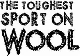 THE TOUGHEST SPORT ON WOOL