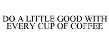 DO A LITTLE GOOD WITH EVERY CUP OF COFFEE