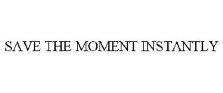 SAVE THE MOMENT INSTANTLY