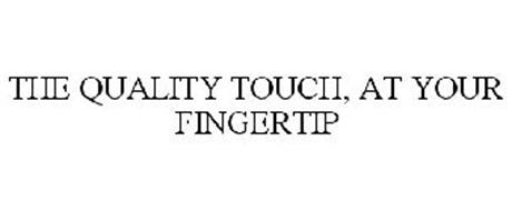 THE QUALITY TOUCH, AT YOUR FINGERTIP