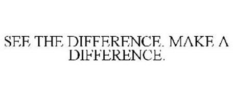 SEE THE DIFFERENCE. MAKE A DIFFERENCE.