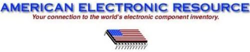 AMERICAN ELECTRONIC RESOURCE, INC. YOUR CONNECTION TO THE WORLD'S ELECTRONIC COMPONENT INVENTORY