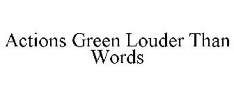 ACTIONS GREEN LOUDER THAN WORDS