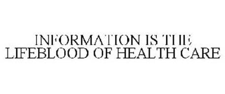 INFORMATION IS THE LIFEBLOOD OF HEALTH CARE