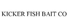 KICKER FISH BAIT CO