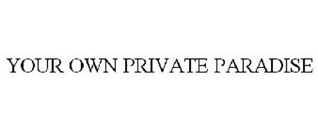 YOUR OWN PRIVATE PARADISE
