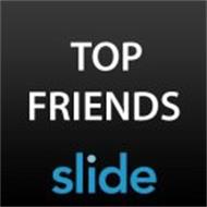 TOP FRIENDS SLIDE