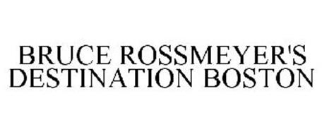 BRUCE ROSSMEYER'S DESTINATION BOSTON