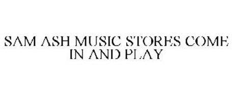 SAM ASH MUSIC STORES COME IN AND PLAY