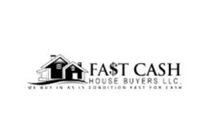 FA$T CASH HOUSE BUYERS LLC, WE BUY IN AS IS CONDITION FAST FOR CASH