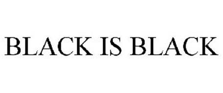 BLACK IS BLACK