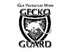 GET PROTECTED WITH GECKO GUARD