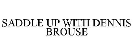 SADDLE UP WITH DENNIS BROUSE