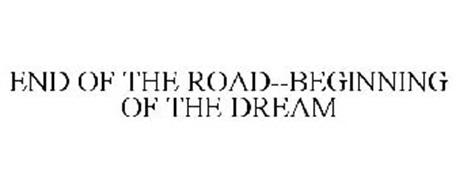 END OF THE ROAD--BEGINNING OF THE DREAM