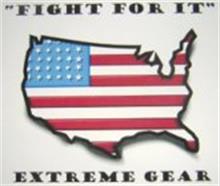 "FIGHT FOR IT" EXTREME GEAR