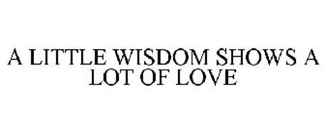 A LITTLE WISDOM SHOWS A LOT OF LOVE
