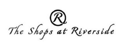 R THE SHOPS AT RIVERSIDE