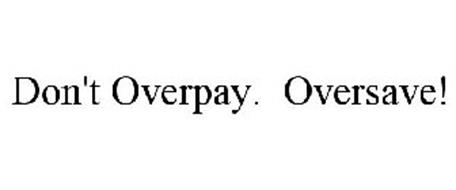 DON'T OVERPAY. OVERSAVE!