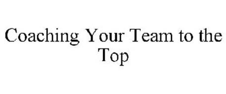COACHING YOUR TEAM TO THE TOP