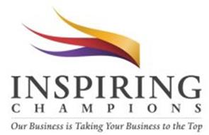 INSPIRING CHAMPIONS OUR BUSINESS IS TAKING YOUR BUSINESS TO THE TOP
