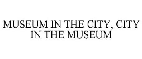 MUSEUM IN THE CITY, CITY IN THE MUSEUM
