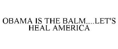 OBAMA IS THE BALM....LET'S HEAL AMERICA