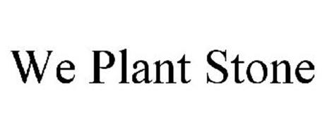 WE PLANT STONE