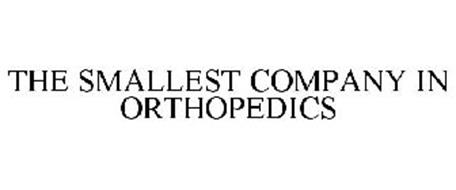 THE SMALLEST COMPANY IN ORTHOPEDICS