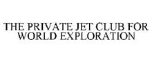 THE PRIVATE JET CLUB FOR WORLD EXPLORATION