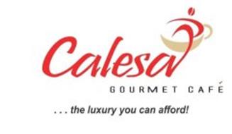 CALESA GOURMET CAFÉ...THE LUXURY YOU CAN AFFORD!