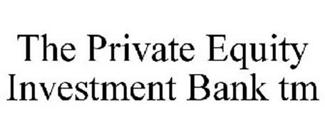 THE PRIVATE EQUITY INVESTMENT BANK TM