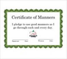 CERTIFICATE OF MANNERS I PLEDGE TO USE GOOD MANNERS AS I GO THROUGH EACH AND EVERY DAY. SIGNATURE DATE WITNESS DATE ETIQUETTE FOR KIDS