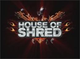 HOUSE OF SHRED