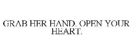 GRAB HER HAND. OPEN YOUR HEART.
