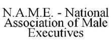 N.A.M.E. - NATIONAL ASSOCIATION OF MALE EXECUTIVES