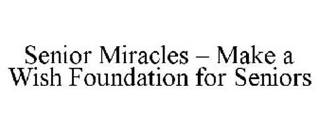 SENIOR MIRACLES - MAKE A WISH FOUNDATION FOR SENIORS