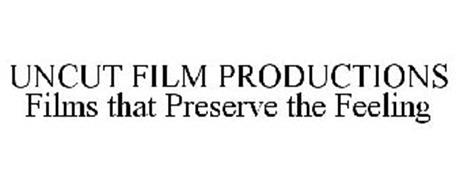 UNCUT FILM PRODUCTIONS FILMS THAT PRESERVE THE FEELING