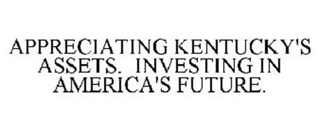 APPRECIATING KENTUCKY'S ASSETS. INVESTING IN AMERICA'S FUTURE.