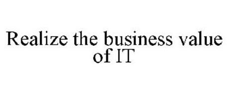 REALIZE THE BUSINESS VALUE OF IT