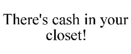 THERE'S CASH IN YOUR CLOSET!