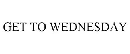 GET TO WEDNESDAY